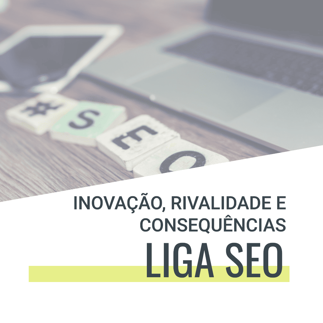 LIGA SEO: Inovação, Rivalidade e Consequências 1 LIGA SEO Inovação, Rivalidade e Consequências