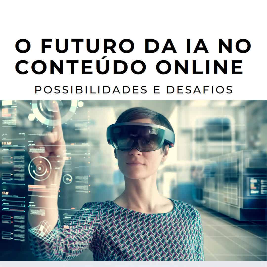 Mulher a usar óculos de realidade aumentada, interagindo com interfaces digitais, com o texto "o futuro da IA no conteúdo online - possibilidades e desafios" acima dela. Mulher a usar óculos de realidade aumentada, interagindo com interfaces digitais, com o texto "o futuro da IA no conteúdo online - possibilidades e desafios" acima dela.