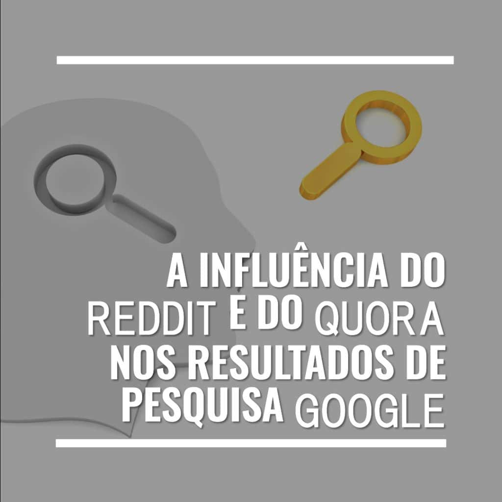 A Influência do Reddit e Quora nos Resultados de Pesquisa do Google Após último Update de Março 2024 Gráfico com o texto "A influência do Reddit e do Quora nos resultados de pesquisa Google" com uma silhueta de um rosto e ícones de lupas ao fundo, destacando uma discussão sobre a manipulação de resultados.