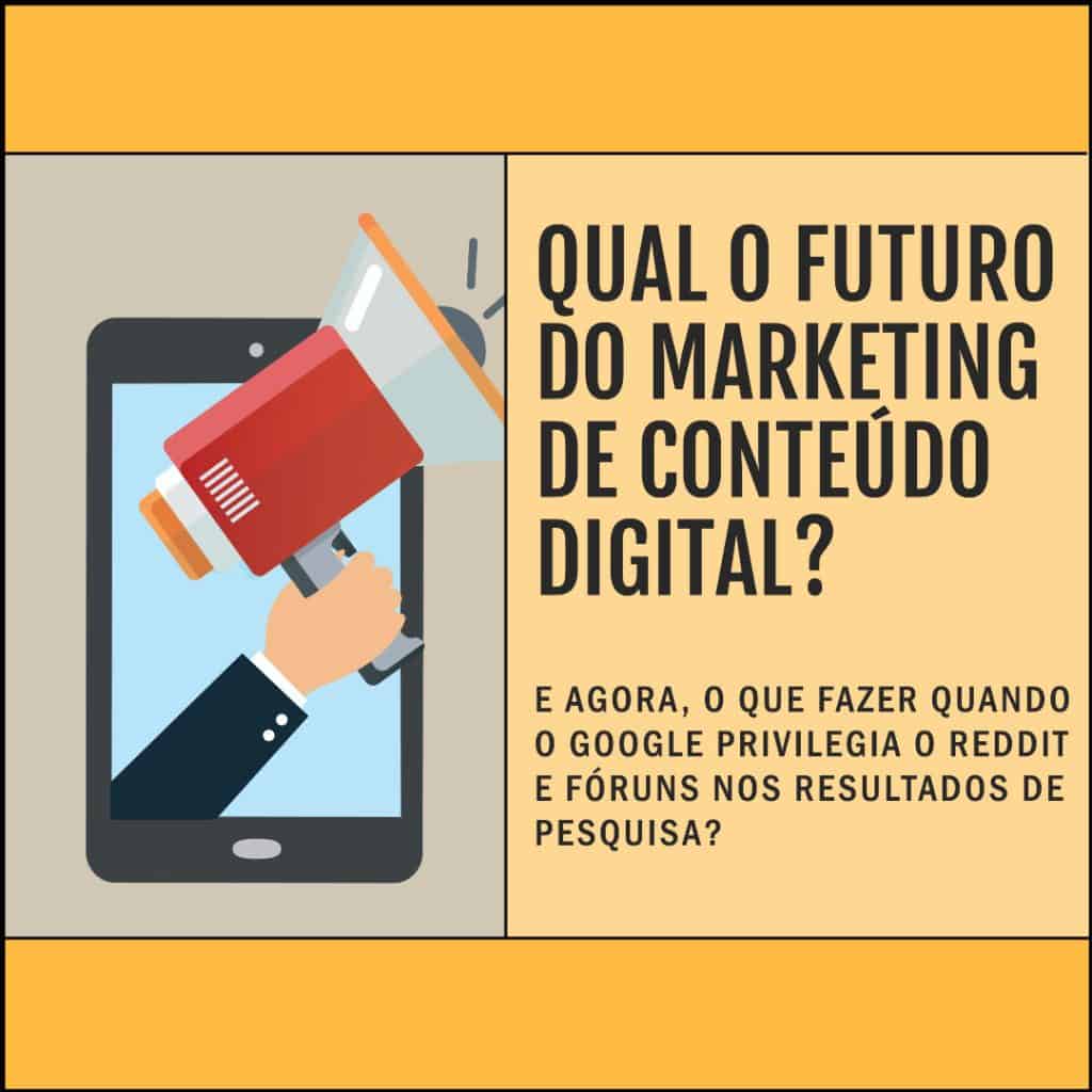 Qual o Futuro do Marketing de Conteúdo Digital, agora que a Google Privilegia o Reddit e outros Fóruns no SERP? Ilustração de uma mão a segurar um megafone, que emerge do ecrã de um smartphone, com texto em português a discutir o futuro do marketing de conteúdos digitais e o impacto do Google na manipulação dos resultados, privilegiando o Reddit e os fóruns.