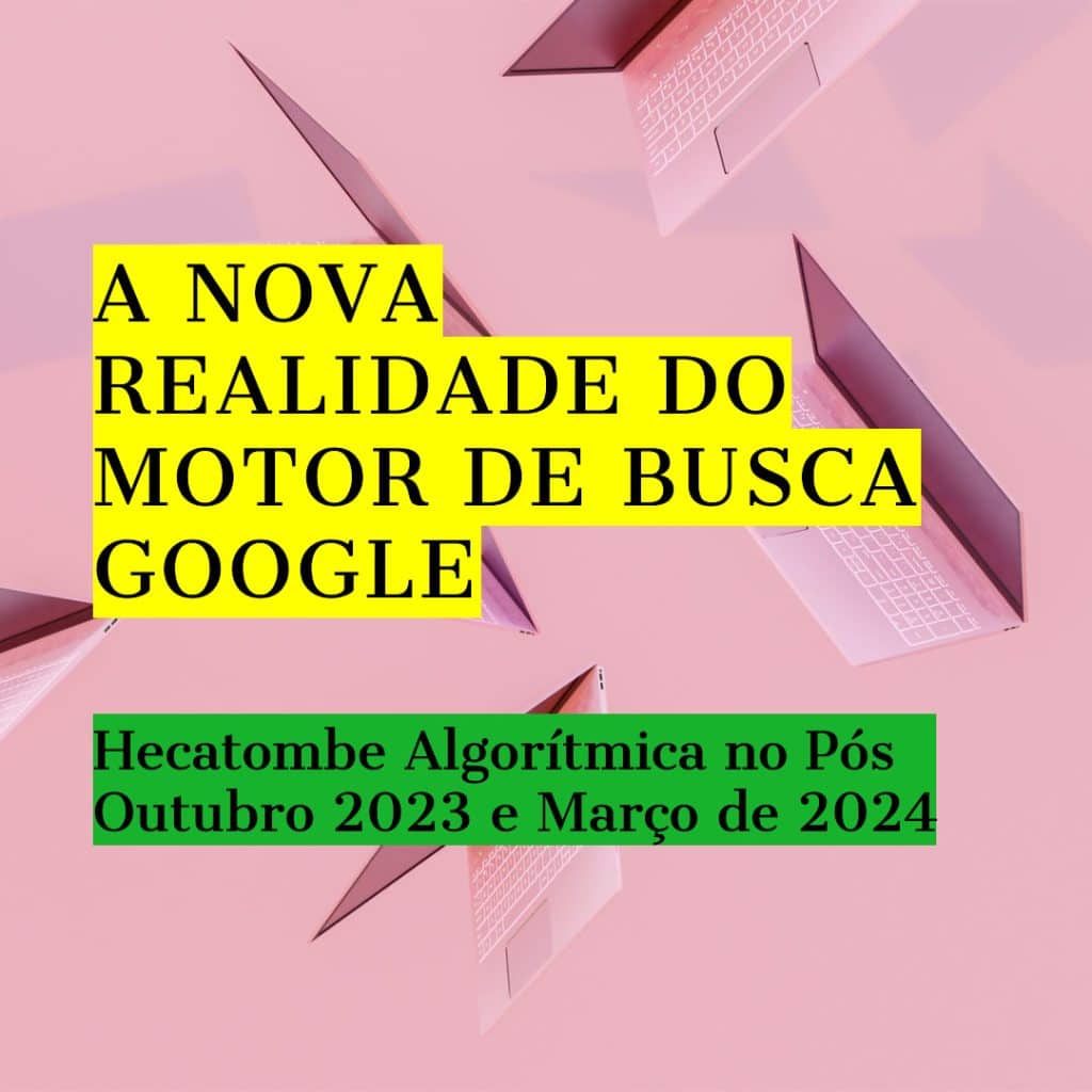 A Nova Realidade do Motor de Busca Google: Manipulação Algorítmica nos Resultados de Pesquisa Pós-Outubro de 2023 e Março de 2024 A Nova Realidade do Motor de Busca Google: Manipulação Algorítmica nos Resultados de Pesquisa Pós-Outubro de 2023 e Março de 2024