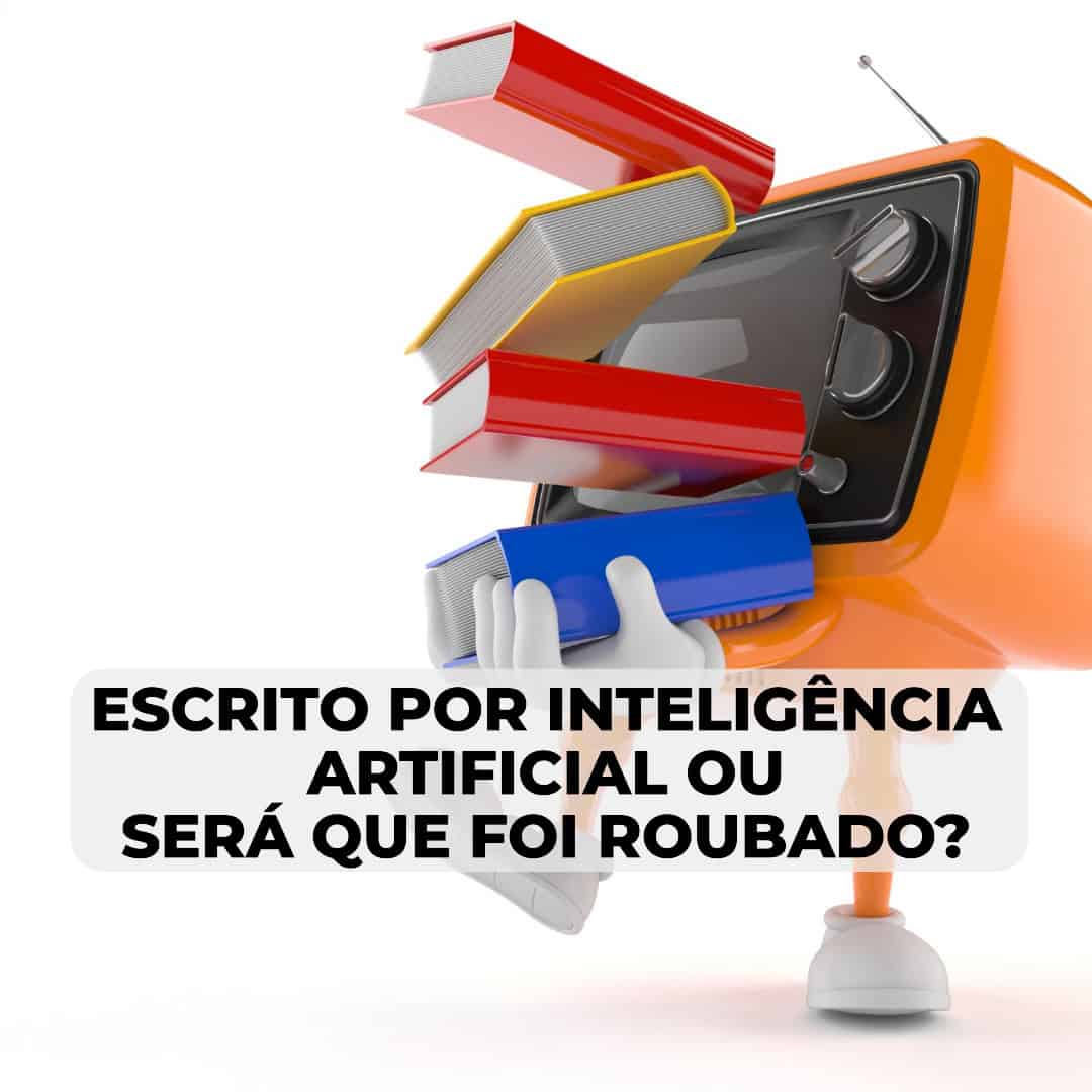 Escrito por Inteligência Artificial ou será que foi Roubado? 8 Uma televisão retro de cor laranja com braços a segurar livros. A sobreposição de texto diz: "ESCRITO POR INTELIGÊNCIA ARTIFICIAL OU FOI ROUBADO?