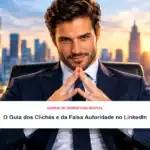 Um homem de fato está sentado com ar confiante, com os dedos entrelaçados, tendo um horizonte urbano como pano de fundo. Uma caixa de texto diz: «O Guia dos Clichés e da Falsa Autoridade no LinkedIn.».