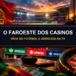 Imagem dividida que mostra um estádio de futebol e uma pessoa a ver televisão com uma roleta, com a legenda «O FAROESTE DOS CASINOS: VÍCIO NO FUTEBOL E ANÚNCIOS NA TV.»